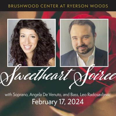 Sweetheart Soiree with Angela De Venuto & Leo Radosavljevic Saturday, Feb . 17 at 7PM at Brushwood Center at Ryerson Woods